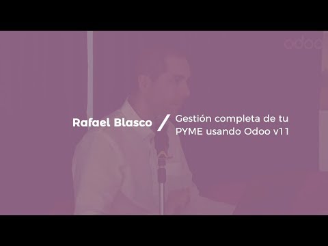 Rafael Blasco -   Gestión completa de tu PyME usando Odoo v11- Tecnativa